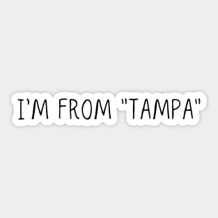 I'm from "Tampa" Sticker